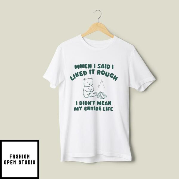 When I Said I Liked It Rough I Didn’t Mean My Entire Life Sweatshirt