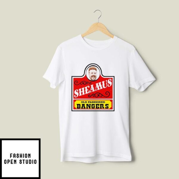 Banger After Banger Sheamus Old Fashioned Bangers T-Shirt