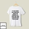 Believe All That Shit And Leave Me The Fuck Alone T-Shirt