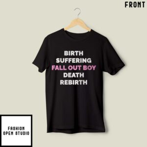Birth Suffering Fall Out Boy Death Rebirth T-Shirt