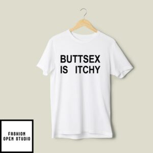 Buttsex Is Itchy T-Shirt