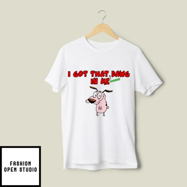 Courage The Cowardly Dog I Got That Dawg In Me T-Shirt