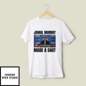 Denver Nuggets Jamal Murray Made A Shot T-Shirt