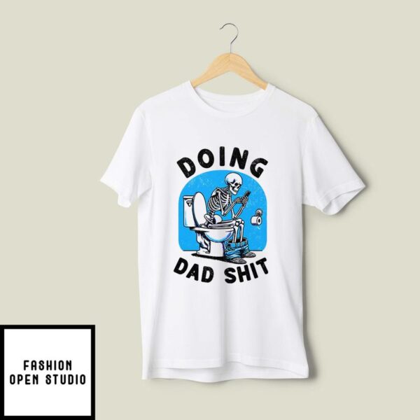 Doing Dad Shit Funny Skeleton T-Shirt