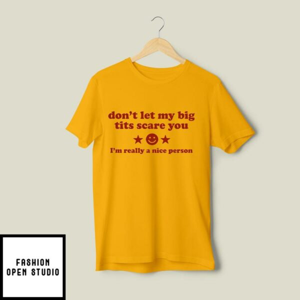 Don’t Let My Big Tits Scare You I’m Really A Nice Person T-Shirt