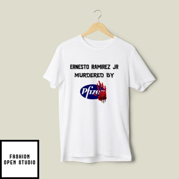 Ernesto Ramirez Jr Murdered By Pfizer T-Shirt