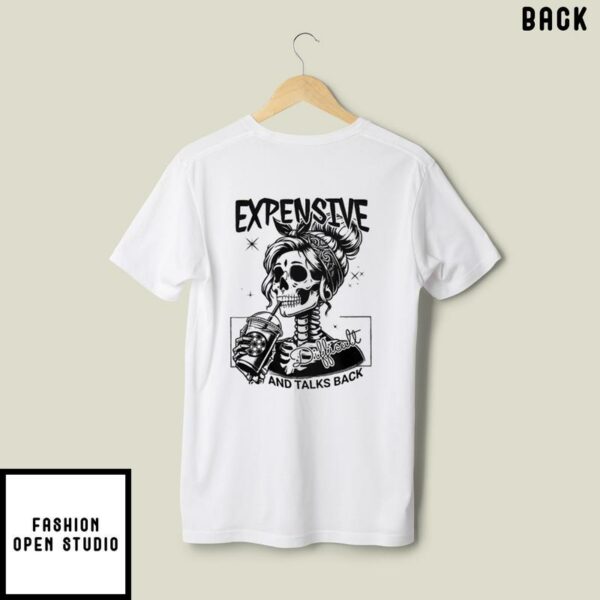 Expensive Difficult And Talks Back T-Shirt