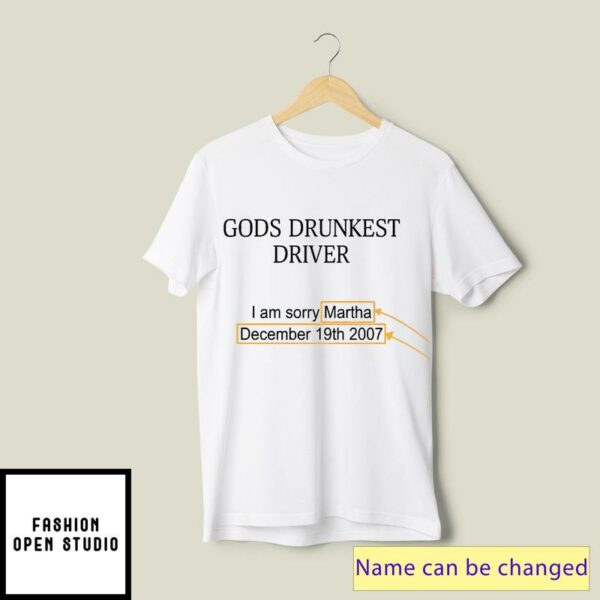 Gods Drunkest Driver T-Shirt I Am Sorry Martha December 19th 2007