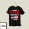I Have PTSD Pretty Tired Of Stupid Democrats Trump 2024 T-Shirt