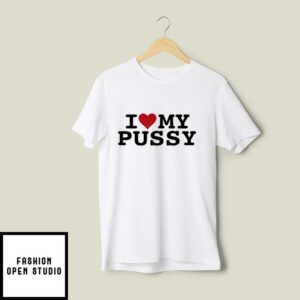 I Love My Pussy T-Shirt