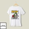 I Must Be A Cup Of Decaf The Way My Drip Is Slept On T-Shirt