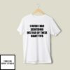 I Wish I Had Serotonin Instead Of These Giant Tits Funny T-Shirt