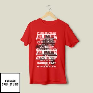 If You Don’t Like Sol Badguy Then We Are Sworn Enemies T-Shirt