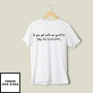 If You Get With Me You’ll Be Cummingtonite T-Shirt
