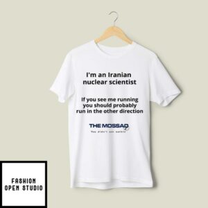 I’m An Iranian Nuclear Scientist The Mossad T-Shirt