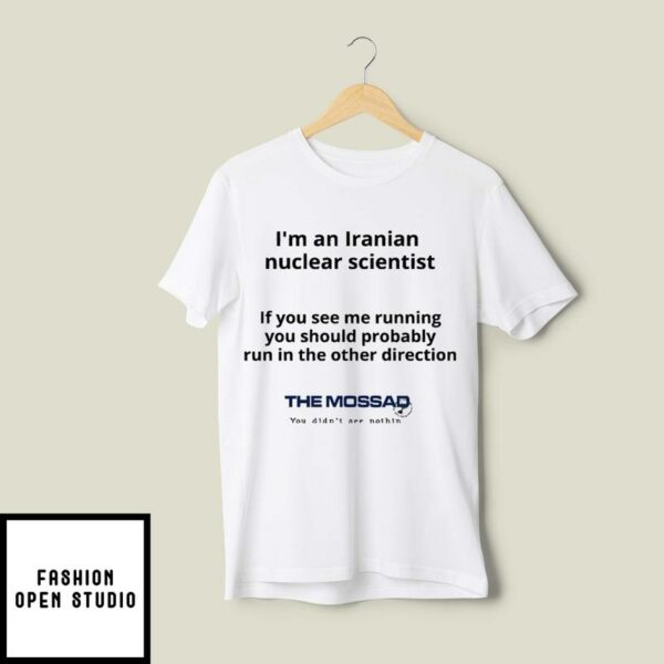 I’m An Iranian Nuclear Scientist The Mossad T-Shirt