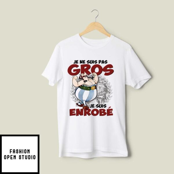 Je Ne Suis Pas Gros Je Suis Enrobe T-Shirt