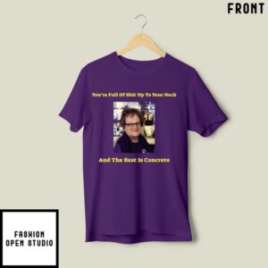 Joan D. Lyons You Are Full Of Shit Up To Your Neck T-Shirt