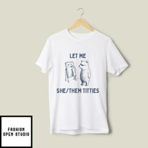 Let Me She Them Titties T-Shirt