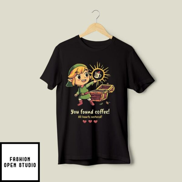 Link You Found Coffee All Heart Restored The Legend Of Zelda T-Shirt