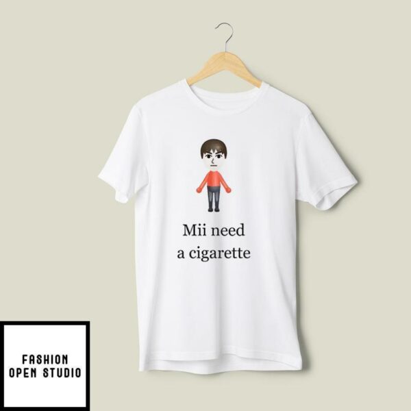 Mii Need A Cigarette T-Shirt