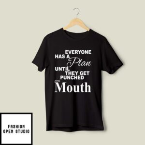 Mike Tyson Everyone Has A Plan Until They Get Punched A The Mouth T-Shirt