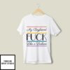 My Boyfriend Fuck Like A Lesbian T-Shirt