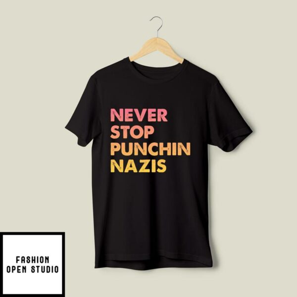 Never Stop Punchin Nazis T-Shirt