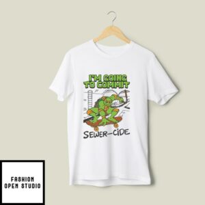 Ninja Turtles I’m Going To Commit Sewer-Cide T-Shirt