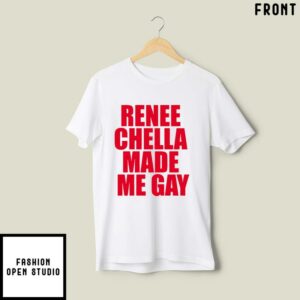 Renee Chella Made Me Gay T Shirt 2