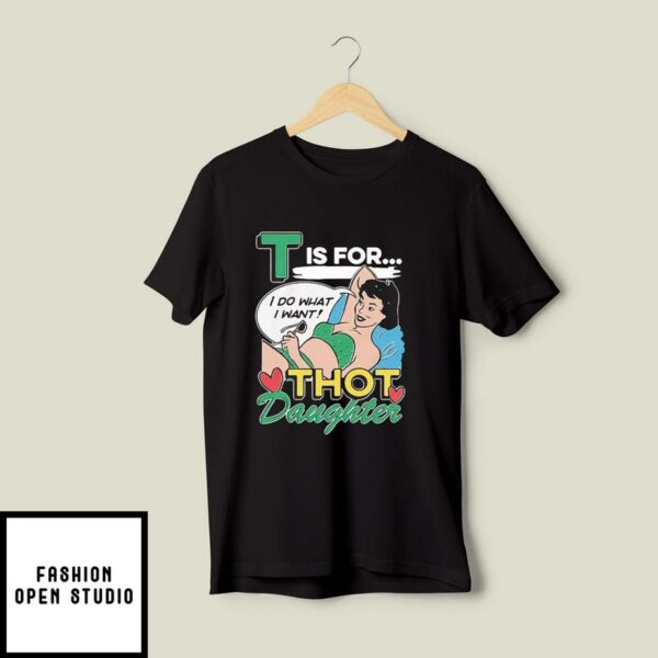 T Is For Thot Daughter T-Shirt