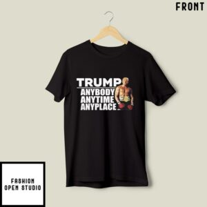 Trump Anybody Anytime Anyplace T Shirt 2