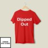 Vanderpump Rules Dipped Out T-Shirt