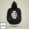 We Don’t Trust You Hoodie