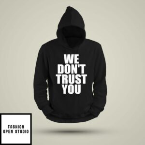 We Don’t Trust You Hoodie