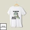 Yo Bitch Look Like Little Foot T-Shirt