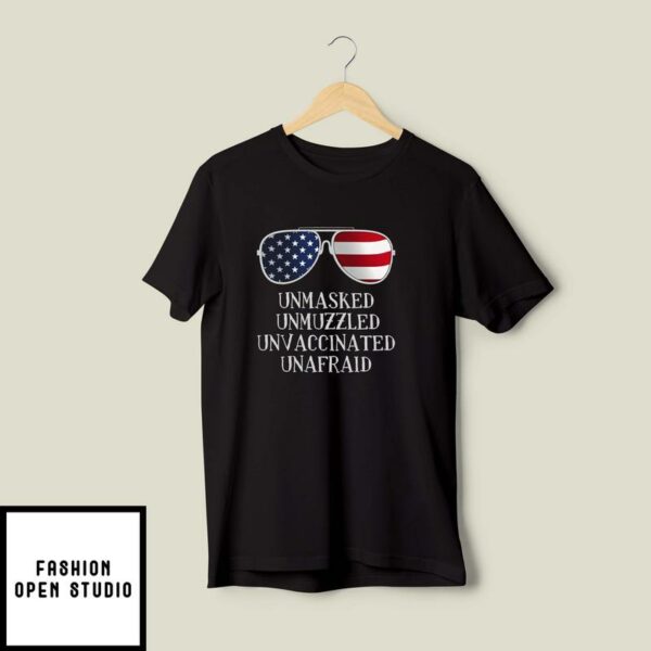 4th Of July Unmasked Unmuzzled Unvaccinated Unafraid T-Shirt