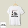 A Woman Cannot Survive On Wine Alone She Also Needs A Pontoon T-Shirt