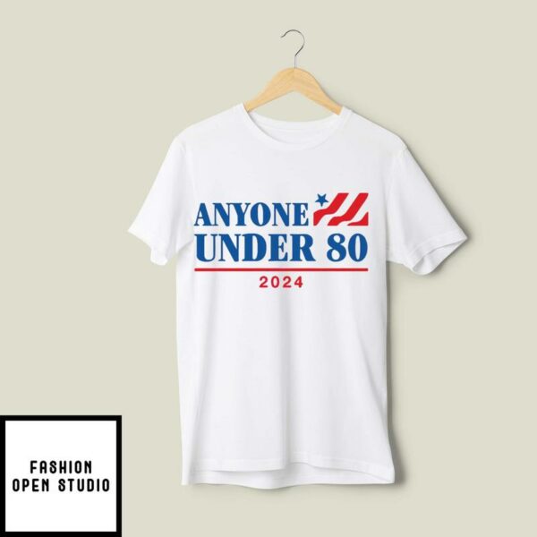 Anyone Under 80 2024 T-Shirt