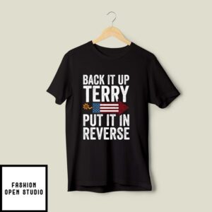 Back It Up Terry Put It In Reverse 4th Of July T-Shirt