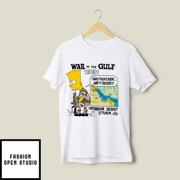 Bart Simpson War In The Gulf 1991 I Was There Dude T-Shirt