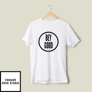 Bey Good T-Shirt