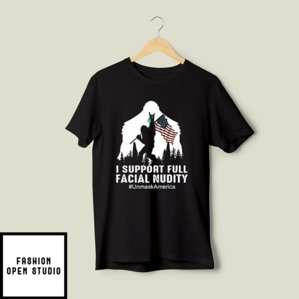 Bigfoot I Support Full Facial Nudity Unmask American T-Shirt