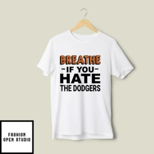 Breathe If You Hate The Dodgers T-Shirt