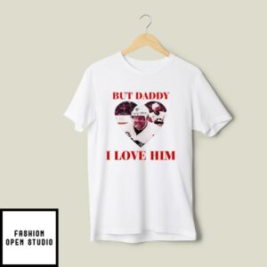 But Daddy I Love Him Phil Kessel T-Shirt