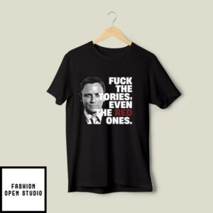 Daniel Craig Fuck The Tories Even The Red Ones T-Shirt