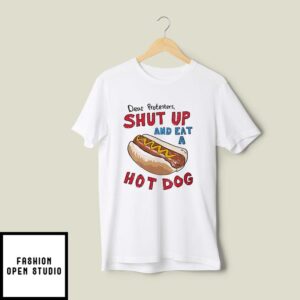 Dear Protesters Shut Up And Eat A Hot Dog Tee Shirt