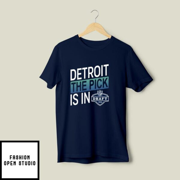 Detroit The Pick Is In NFL Draft 2024 T-Shirt