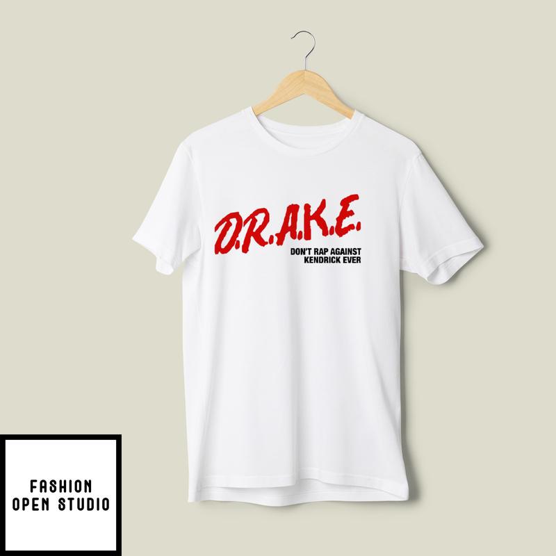 Drake Don't Rap Against Kendrick Ever T-Shirt