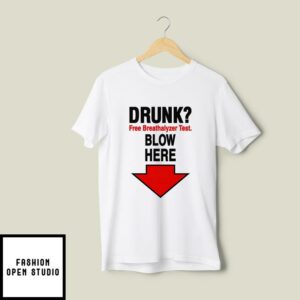 Drunk Free Breathalyzer Test Blow Here T-Shirt